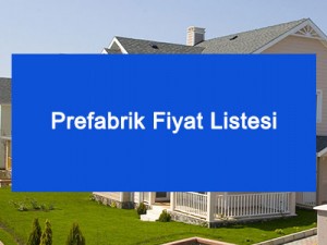 Prefabrik Fiyat Listesi Prefabrik Fiyat Listesi
