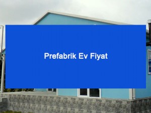 Prefabrik Ev Fiyat
